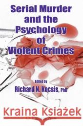 Serial Murder and the Psychology of Violent Crimes  9781588296856 HUMANA PRESS INC.,U.S.