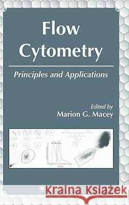 Flow Cytometry: Principles and Applications Macey, Marion G. 9781588296917 Humana Press