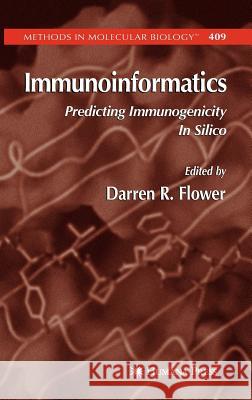 Immunoinformatics: Predicting Immunogenicity in Silico Flower, Darren R. 9781588296993