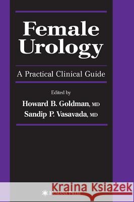 Female Urology: A Practical Clinical Guide Goldman, Howard B. 9781588297013 Humana Press