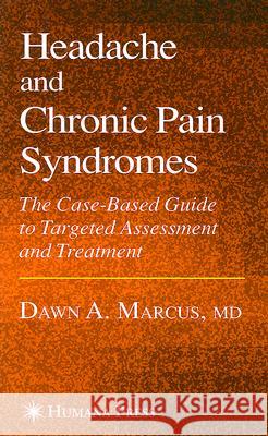 Headache and Chronic Pain Syndromes Dawn A. Marcus 9781588297457 Humana Press