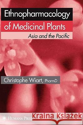 Ethnopharmacology of Medicinal Plants: Asia and the Pacific Wiart, Christophe 9781588297488 Humana Press