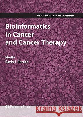 Bioinformatics in Cancer and Cancer Therapy Gavin J. Gordon 9781588297532 Humana Press