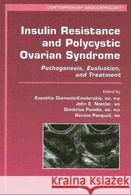 Insulin Resistance and Polycystic Ovarian Syndrome: Pathogenesis, Evaluation, and Treatment Diamanti-Kandarakis, Evanthia 9781588297631 Humana Press