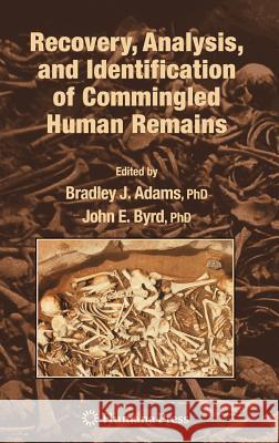 Recovery, Analysis, and Identification of Commingled Human Remains Bradley J. Adams Bradley J. Adams John E. Byrd 9781588297693 Humana Press