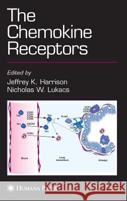 The Chemokine Receptors Jeffrey K. Harrison Nicholas W. Lukacs 9781588297730 Humana Press