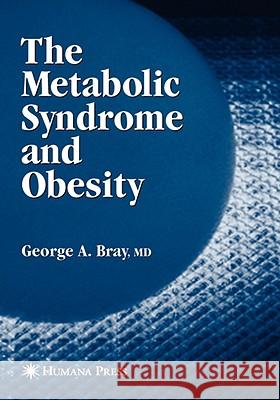 The Metabolic Syndrome and Obesity George A. Bray George A. Bray 9781588298027 Humana Press