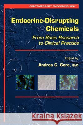 Endocrine-Disrupting Chemicals: From Basic Research to Clinical Practice Gore, Andrea C. 9781588298300 Humana Press