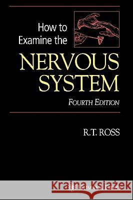 How to Examine the Nervous System R. T. Ross Lewis P. Rowland 9781588298355 Humana Press