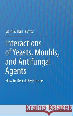 Interactions of Yeasts, Moulds, and Antifungal Agents: How to Detect Resistance Hall, Gerri S. 9781588298478 Humana Press