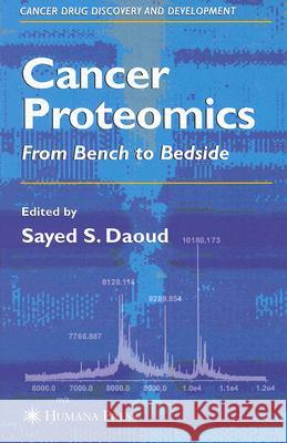 Cancer Proteomics: From Bench to Bedside Daoud, Sayed S. 9781588298584 Humana Press