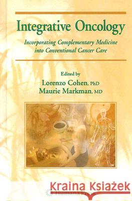 Integrative Oncology: Incorporating Complementary Medicine Into Conventional Cancer Care Markman, Maurie 9781588298690 Humana Press