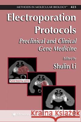 Electroporation Protocols: Preclinical and Clinical Gene Medicine Li, Shulin 9781588298775