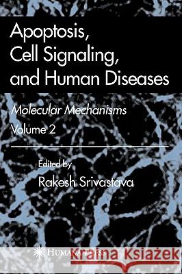 Apoptosis, Cell Signaling, and Human Diseases: Molecular Mechanisms, Volume 2 Srivastava, Rakesh 9781588298829 Humana Press