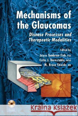 mechanisms of the glaucomas: disease processes and therapeutic modalities  Tombran-Tink, Joyce 9781588299567 Humana Press