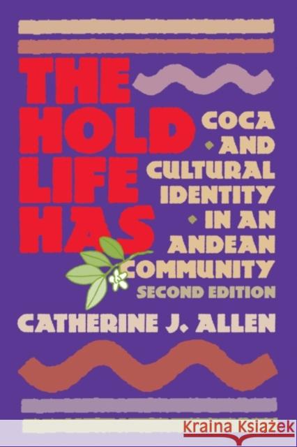 The Hold Life Has: Coca and Cultural Identity in an Andean Community Catherine J. Allen 9781588340320