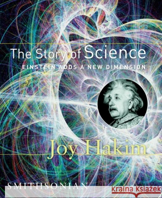 The Story of Science: Einstein Adds a New Dimension: Einstein Adds a New Dimension Joy Hakim 9781588341624 Smithsonian Books