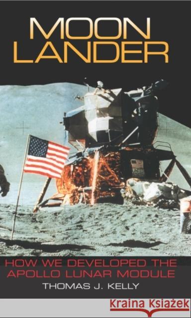 Moon Lander: How We Developed the Apollo Lunar Module Thomas J. Kelly 9781588342737 Smithsonian Books