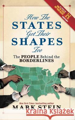 How the States Got Their Shapes Too: The People Behind the Borderlines Stein, Mark 9781588343505 Smithsonian Books