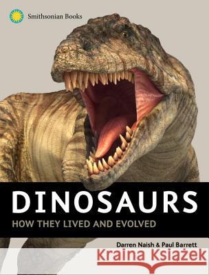 Dinosaurs: How They Lived and Evolved Darren Naish, Paul Barrett 9781588345820 Smithsonian Books