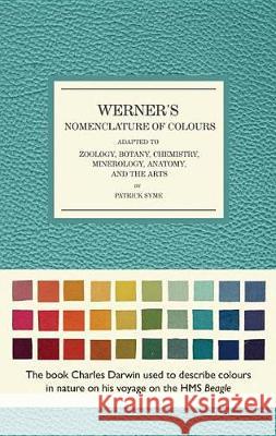 Werner's Nomenclature of Colours: Adapted to Zoology, Botany, Chemistry, Mineralogy, Anatomy, and the Arts Patrick Syme Abraham Gottlob Werner 9781588346216 Smithsonian Books