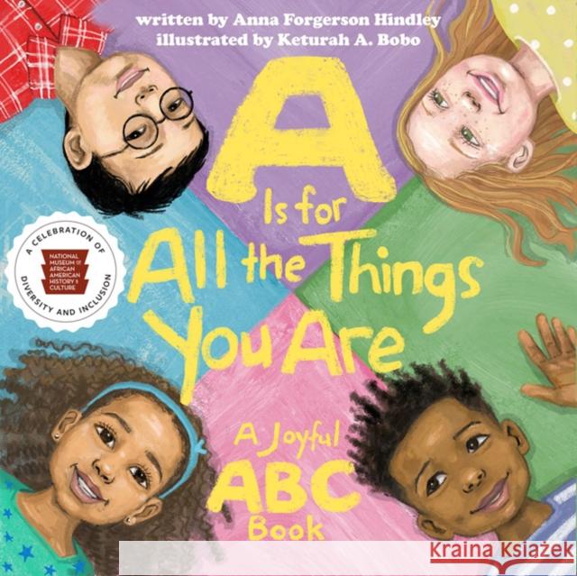 A is for All the Things You Are: A Joyful ABC Book Anna Forgerson Hindley Nat'l Museum African American Hist/Cult 9781588346506 Smithsonian Books