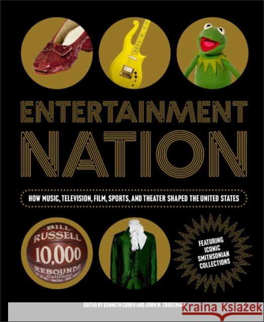 Entetainment Nation: How Music, Television, Film, Sports, and Theater Shaped the United States Featuring Iconic Smithsonian Collections  9781588347244 Smithsonian Books