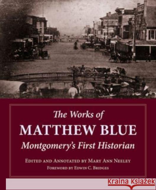The Works of Matthew Blue: Montgomery's First Historian Neeley, Mary Ann Oglesby 9781588380319 NewSouth