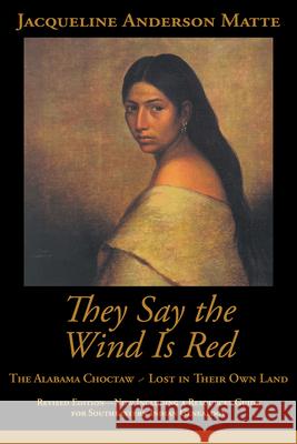They Say the Wind Is Red: The Alabama Choctaw--Lost in Their Own Jacqueline Anderson Matte Vine, Jr. Deloria 9781588380791 NewSouth Books