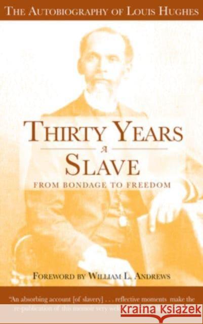 Thirty Years a Slave - From Bondage to Freedom: The Institution of Slavery as Seen on the Plantation and in the Home of the Planter Hughes, Louis 9781588380913 NewSouth Books