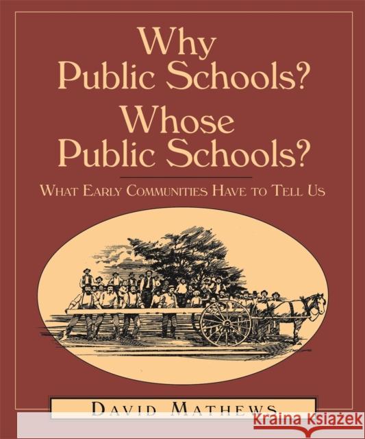 Why Public Schools? Whose Public Schools?: What Early Communities Have to Tell Us David Mathews 9781588381101