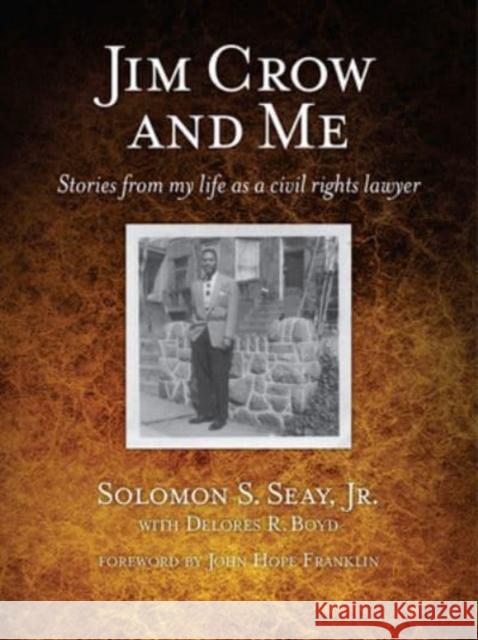 Jim Crow and Me: Stories from My Life as a Civil Rights Lawyer Solomon S., Sr. Seay Delores R. Boyd 9781588381750 NewSouth Books
