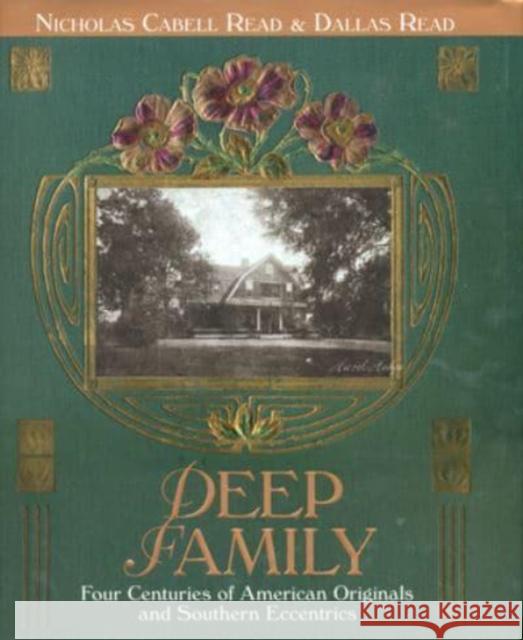 Deep Family: Four Centuries of American Originals and Southern Eccentrics Nicholas Cabell Read Dallas Read 9781588381781