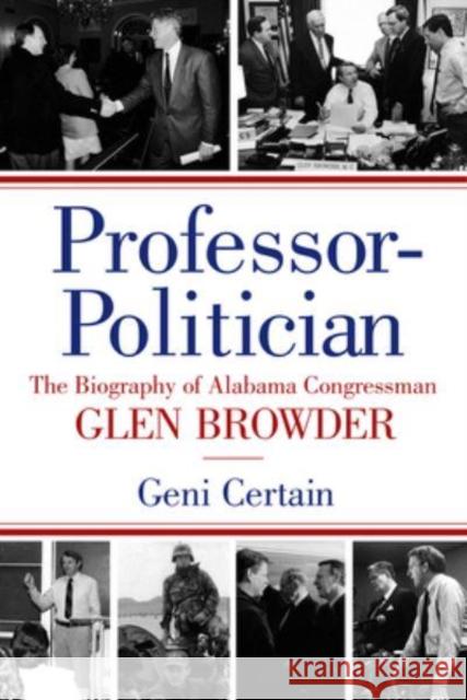 Professor-Politician: The Biography of Alabama Congressman Glen Browder Geni Certain Glen Browder Wayne Flynt 9781588382542 New South Books