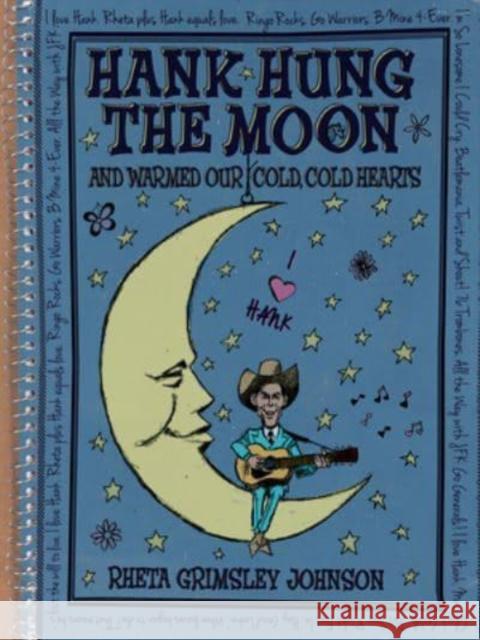 Hank Hung the Moon and Warmed Our Cold, Cold Hearts Johnson, Rheta 9781588382849 NewSouth