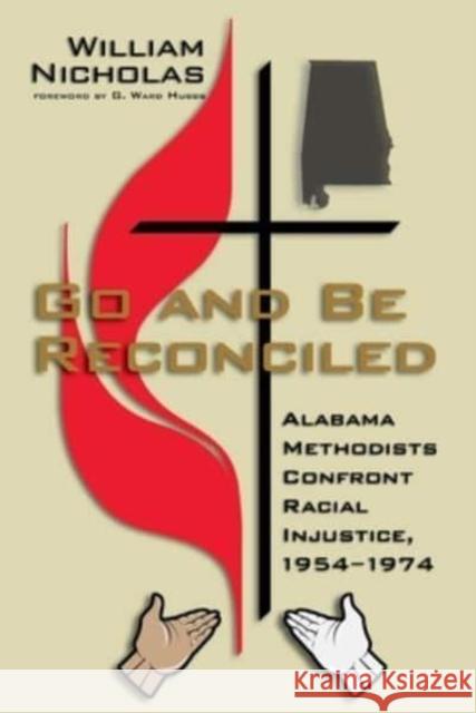 Go and Be Reconciled: Alabama Methodists Confront Racial Injustice, 1954-1974 William Nicholas G. Ward Hubbs 9781588383259