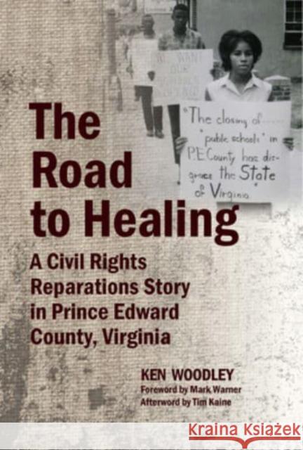 The Road to Healing: A Civil Rights Reparations Story in Prince Edward County, Virginia Ken Woodley 9781588383549 NewSouth Books