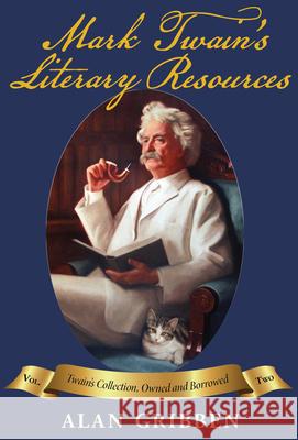 Mark Twain's Literary Resources: Twain's Collection, Owned and Borrowed (Volume Two) Gribben, Alan 9781588383952 NewSouth Books