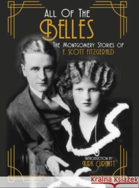 All of the Belles: The Montgomery Stories of F. Scott Fitzgerald F. Scott Fitzgerald Kirk Curnutt 9781588384232