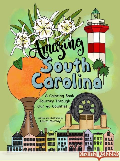 Amazing South Carolina: A Coloring Book Journey Through Our 46 Counties Laura Murray 9781588384263 NewSouth Books