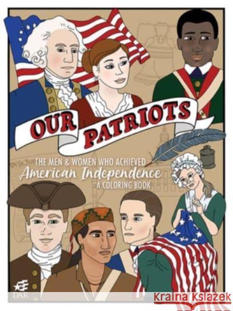 Our Patriots: The Men and Women Who Achieved American Independence--A Coloring Book National Society Daughters of the Americ 9781588384478 NewSouth Books