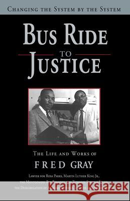 Bus Ride to Justice (Revised Edition): Changing the System by the System, the Life and Works of Fred Gray Fred D. Gray 9781588384515