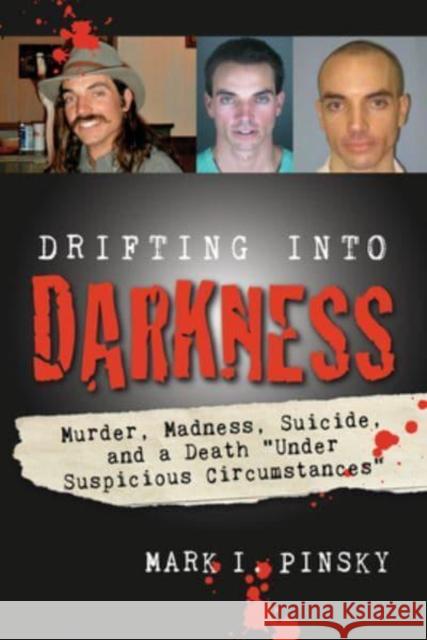 Drifting Into Darkness: Murders, Madness, Suicide, and a Death Under Suspicious Circumstances Mark I. Pinsky 9781588384577 NewSouth Books