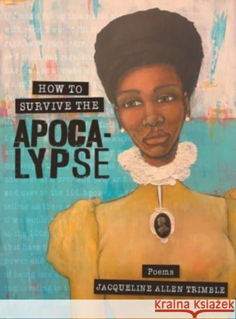 How to Survive the Apocalypse: Poems Jacqueline Trimble 9781588384669 NewSouth Books