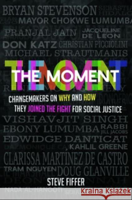 The Moment: Changemakers on Why and How They Joined the Fight for Social Justice Fiffer, Steve 9781588384751