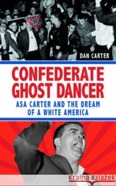 Unmasking the Klansman: The Double Life of Asa and Forrest Carter Dan T. Carter 9781588384812 NewSouth Books