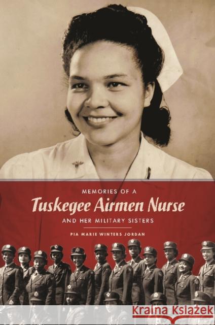 Memories of a Tuskegee Airmen Nurse and Her Military Sisters Pia Marie Winters Jordan 9781588384836 NewSouth, Incorporated