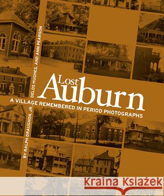 Lost Auburn: A Village Remembered in Period Photographs Ralph B. Draughon Delos Hughes 9781588384928