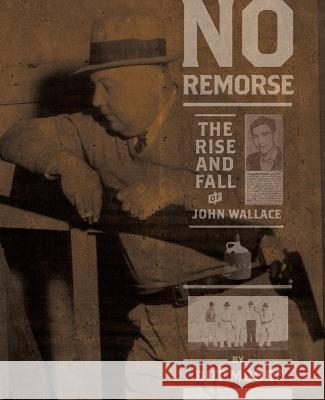 No Remorse: The Rise and Fall of John Wallace Dot Moore   9781588385178 University of Georgia Press