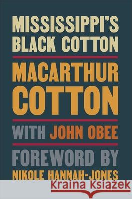 Mississippi's Black Cotton John Obee MacArthur Cotton Nikole Hannah-Jones 9781588385499